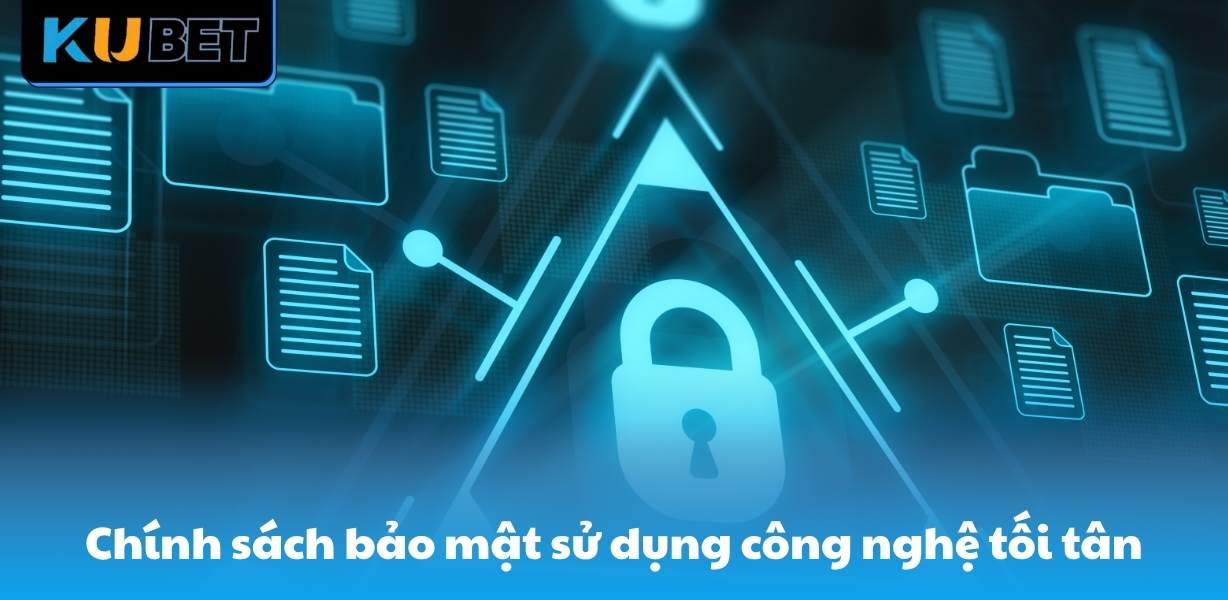 Chính sách bảo mật sử dụng công nghệ tối tân