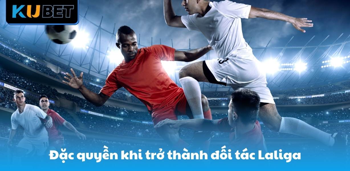 Đặc quyền khi trở thành đối tác Laliga