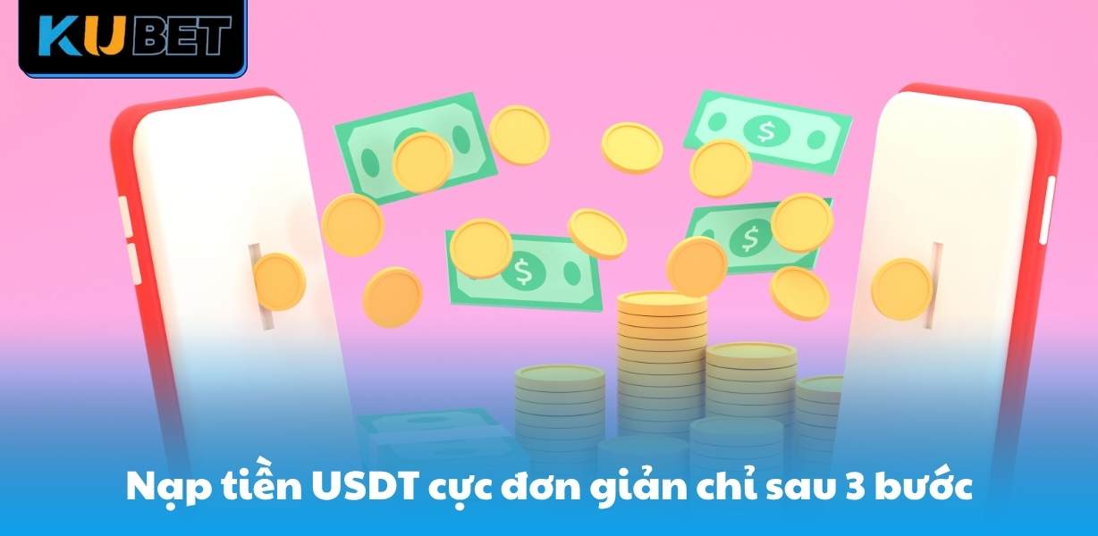 Nạp tiền USDT cực đơn giản chỉ sau 3 bước