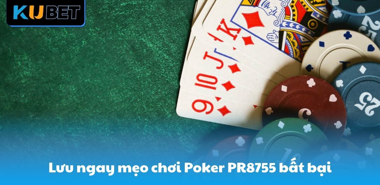 Lưu ngay mẹo chơi Poker PR8755 bất bại