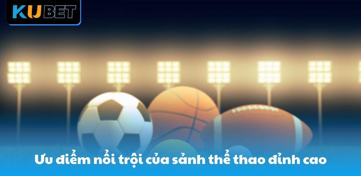 Ưu điểm nổi trội của sảnh thể thao đỉnh cao