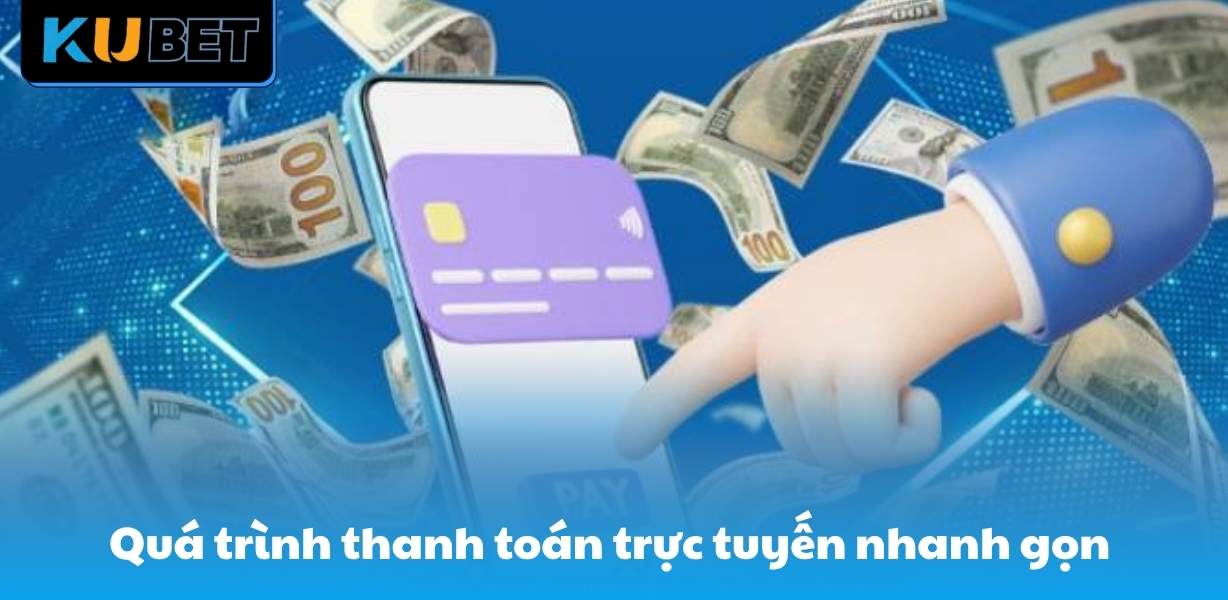 Quá trình thanh toán trực tuyến nhanh gọn