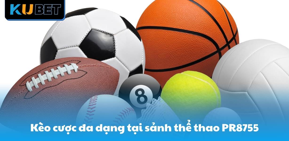 Kèo cược đa dạng tại sảnh thể thao PR8755