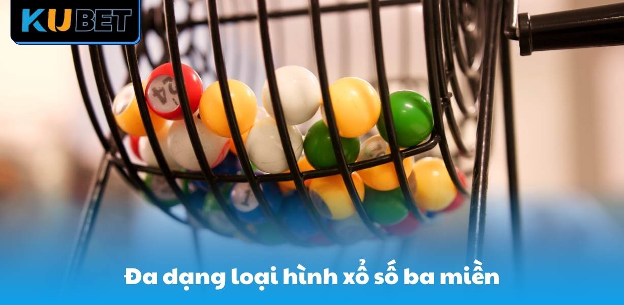 Đa dạng loại hình xổ số ba miền