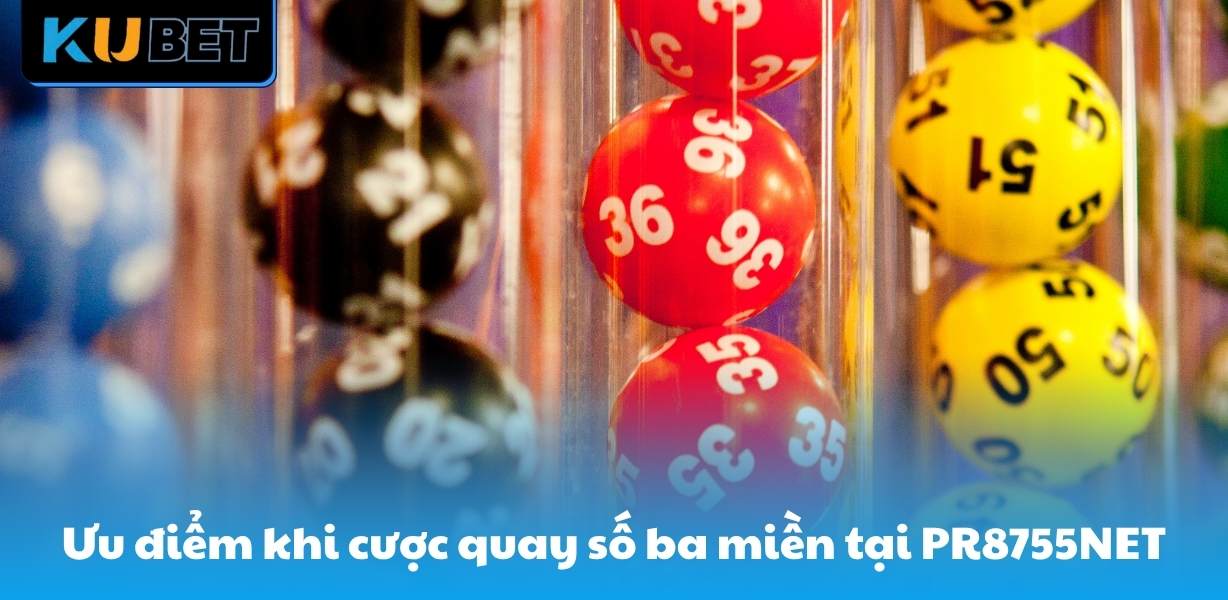 Ưu điểm khi cược quay số ba miền tại PR8755NET