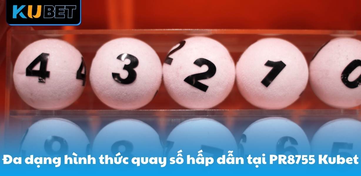 Đa dạng hình thức quay số hấp dẫn tại PR8755 Kubet