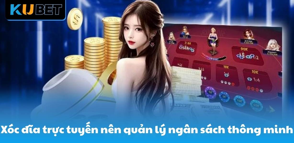 Xóc đĩa trực tuyến nên quản lý ngân sách thông minh